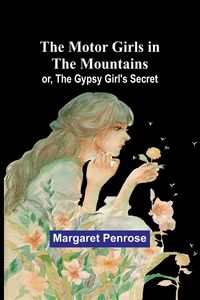 Produktbild: The Motor Girls in the Mountains; or, The Gypsy Girl's Secret