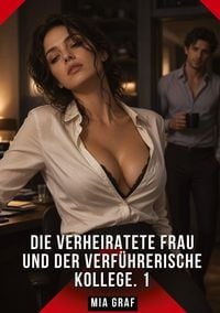 Produktbild: Die verheiratete Frau und der verf&uuml;hrerische Kollege. 1