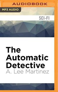 Bild vom Artikel The Automatic Detective vom Autor A. Lee Martinez
