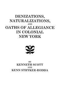 Produktbild: Denizations, Naturalizations, and Oaths of Allegiance in Colonial New York