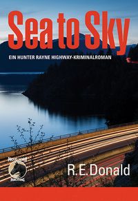 Produktbild: Sea to Sky - ein Hunter Rayne Highway-Kriminalroman