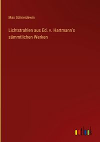 Produktbild: Lichtstrahlen aus Ed. v. Hartmann's s&auml;mmtlichen Werken