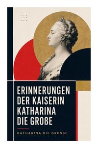 Produktbild: Erinnerungen der Kaiserin Katharina die Gro&szlig;e