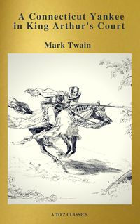 Produktbild: A Connecticut Yankee in King Arthur's Court (Active TOC, Free Audiobook) (A to Z Classics)