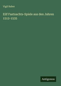 Produktbild: Eilf Fastnachts-Spiele aus den Jahren 1512-1535