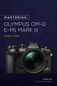 Produktbild: Mastering the Olympus OM-D E-M1 Mark III