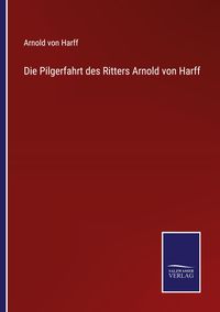 Produktbild: Die Pilgerfahrt des Ritters Arnold von Harff