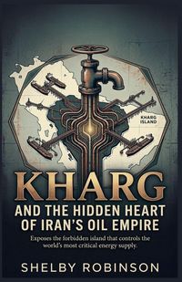 Produktbild: Kharg and the Hidden Heart of Iran's Oil Empire