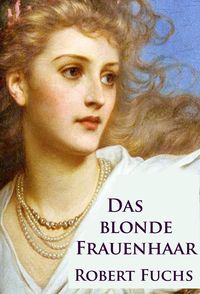 Bild vom Artikel Das blonde Frauenhaar vom Autor Robert Fuchs