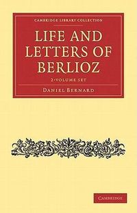 Produktbild: Berlioz, H: Life and Letters of Berlioz 2 Volume Set
