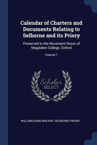 Produktbild: Calendar of Charters and Documents Relating to Selborne and its Priory: Preserved in the Muniment Room of Magdalen College, Oxford; Volume 1