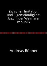 Produktbild: Zwischen Imitation und Eigenst&auml;ndigkeit. Jazz in der Weimarer Republik