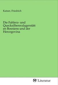 Produktbild: Die Fahlerz- und Quecksilbererzlagerst&auml;tten Bosniens und der Hercegovina