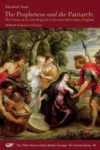 Produktbild: The Prophetess and the Patriarch - The Visions of an Anti-Regicide in Seventeenth-Century England