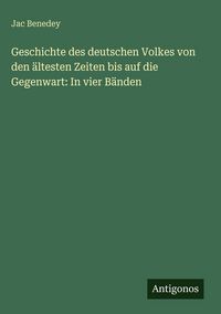 Produktbild: Geschichte des deutschen Volkes von den &auml;ltesten Zeiten bis auf die Gegenwart: In vier B&auml;nden
