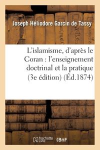Produktbild: L'Islamisme, d'Apr&egrave;s Le Coran: l'Enseignement Doctrinal Et La Pratique (3e &Eacute;dition)