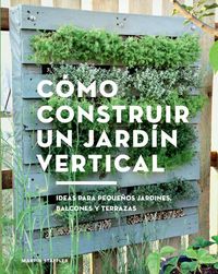 Produktbild: C&oacute;mo construir un jard&iacute;n vertical : ideas para peque&ntilde;os jardines, balcones y terrazas