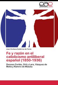 Produktbild: Fe y raz&oacute;n en el catolicismo antiliberal espa&ntilde;ol (1850-1936)