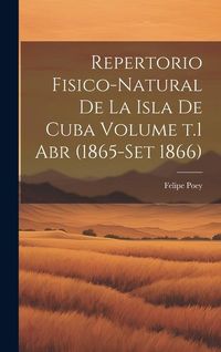 Produktbild: Repertorio fisico-natural de la isla de Cuba Volume t.1 abr (1865-set 1866)