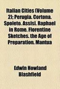 Produktbild: Italian Cities (Volume 2); Perugia. Cortona. Spoleto. Assisi. Raphael in Rome. Florentine Sketches. the Age of Preparation. Mantua