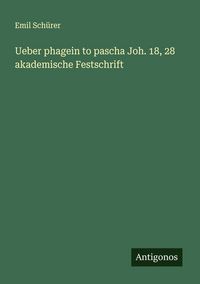 Produktbild: Ueber phagein to pascha Joh. 18, 28 akademische Festschrift