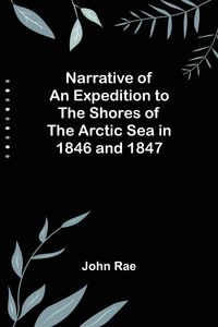 Produktbild: Narrative of an Expedition to the Shores of the Arctic Sea in 1846 and 1847