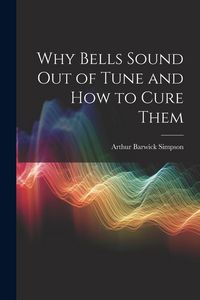 Produktbild: Why Bells Sound Out of Tune and How to Cure Them