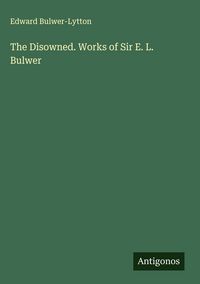 Produktbild: The Disowned. Works of Sir E. L. Bulwer