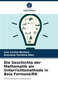 Produktbild: Die Geschichte der Mathematik als Unterrichtsmethode in Ba&iacute;a Formosa/RN