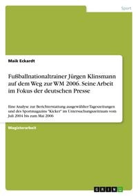 Produktbild: Fu&szlig;ballnationaltrainer J&uuml;rgen Klinsmann auf dem Weg zur WM 2006. Seine Arbeit im Fokus der deutschen Presse