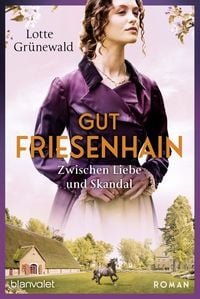 Bild vom Artikel Gut Friesenhain - Zwischen Liebe und Skandal vom Autor Lotte Grünewald