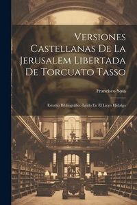 Produktbild: Versiones Castellanas De La Jerusalem Libertada De Torcuato Tasso: Estudio Bibliogr&aacute;fico Leido En El Liceo Hidalgo