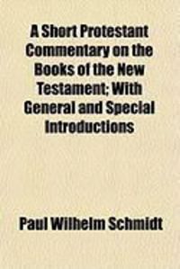 Produktbild: A Short Protestant Commentary on the Books of the New Testament; With General and Special Introductions
