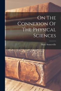 Produktbild: On The Connexion Of The Physical Sciences