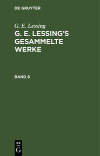 Produktbild: G. E. Lessing&rsquo;s gesammelte Werke. Band 8