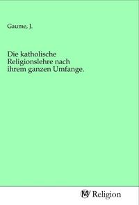 Produktbild: Die katholische Religionslehre nach ihrem ganzen Umfange.