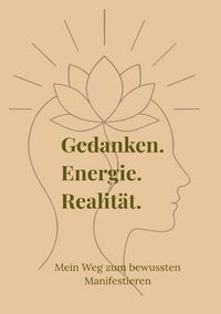 Produktbild: Gedanken. Energie. Realit&auml;t. - Mein Weg zum bewussten Manifestieren