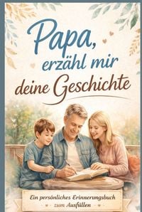 Produktbild: Papa, erz&auml;hl mir deine Geschichte - Pers&ouml;nliches Erinnerungsbuch f&uuml;r V&auml;ter zum Ausf&uuml;llen