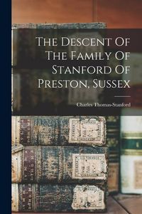 Produktbild: The Descent Of The Family Of Stanford Of Preston, Sussex