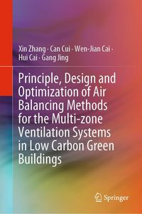 Produktbild: Principle, Design and Optimization of Air Balancing Methods for the Multi-zone Ventilation Systems in Low Carbon Green Buildings