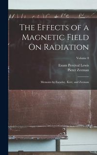 Produktbild: The Effects of a Magnetic Field On Radiation: Memoirs by Faraday, Kerr, and Zeeman; Volume 8