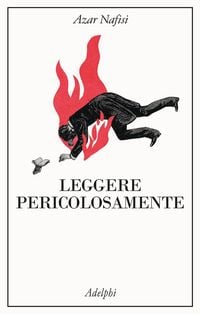 Produktbild: Leggere pericolosamente. Il potere sovversivo della letteratura in tempi difficili