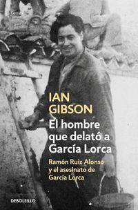 Produktbild: El hombre que delat&oacute; a Garc&iacute;a Lorca : Ram&oacute;n Ruiz Alonso y el asesinato de Garc&iacute;a Lorca