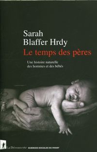 Produktbild: Le temps des p&egrave;res : une histoire naturelle des hommes et des b&eacute;b&eacute;s