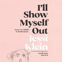 Bild vom Artikel I'll Show Myself Out: Essays on Midlife and Motherhood vom Autor Jessi Klein