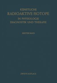 Produktbild: K&uuml;nstliche Radioaktive Isotope in Physiologie Diagnostik und Therapie/Radioactive Isotopes in Physiology Diagnostics and Therapy