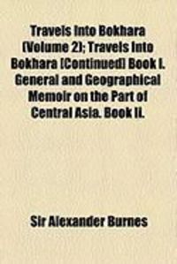 Produktbild: Travels Into Bokhara (Volume 2); Travels Into Bokhara [Continued] Book I. General and Geographical Memoir on the Part of Central Asia. Book II.