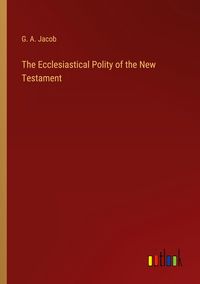 Produktbild: The Ecclesiastical Polity of the New Testament
