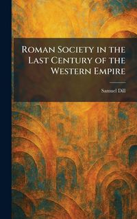 Produktbild: Roman Society in the Last Century of the Western Empire