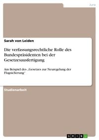 Produktbild: Die verfassungsrechtliche Rolle des Bundespr&auml;sidenten bei der Gesetzesausfertigung
